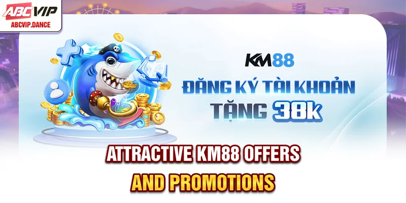 Attractive KM88 offers and promotions Attractive KM88 offers and promotions