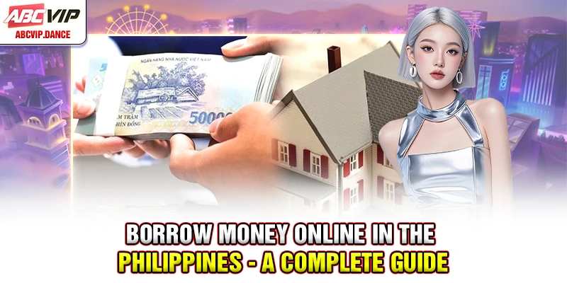 Borrow Money Online In The Philippines - A Complete Guide