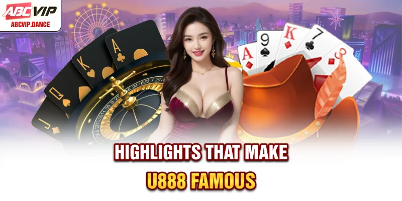 Highlights that make U888 famous Highlights that make U888 famous