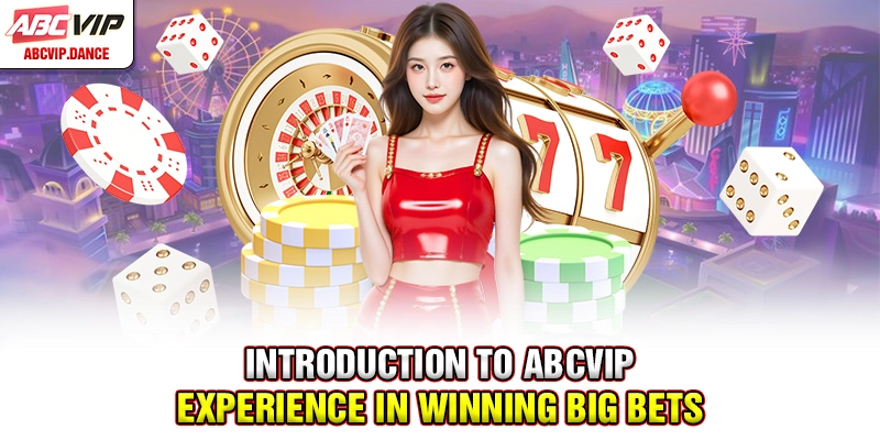 Introduction to ABCVIP - Experience in winning big bets Introduction to ABCVIP - Experience in winning big bets