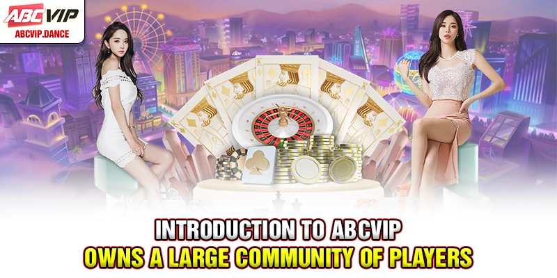 Introduction to ABCVIP owns a large community of players Introduction to ABCVIP owns a large community of players