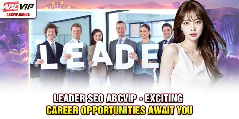 Leader SEO ABCVIP - Applicant requirements Leader SEO ABCVIP - Applicant requirements