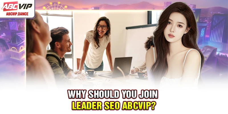 Why should you join leader SEO ABCVIP? Why should you join leader SEO ABCVIP?