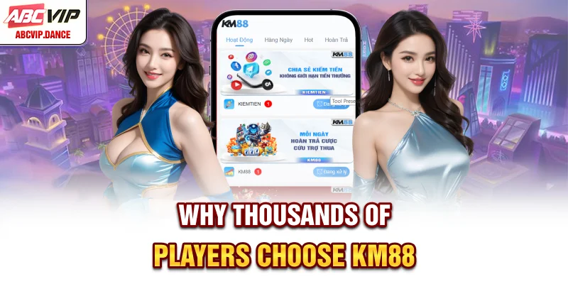 Why thousands of players choose KM88 Why thousands of players choose KM88